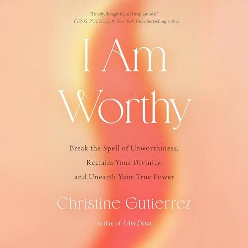 I Am Worthy By Christine Gutierrez